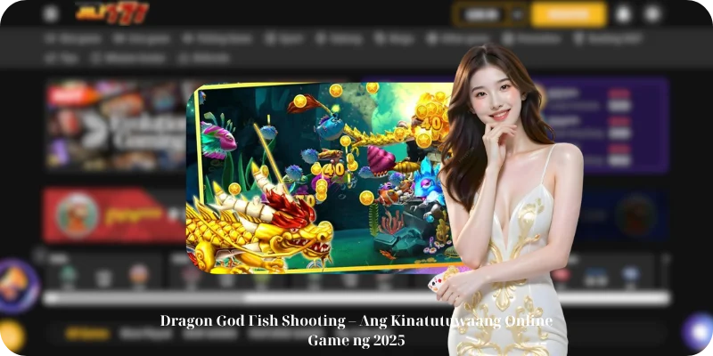 Dragon God Fish Shooting – Ang Kinatutuwaang Online Game ng 2025