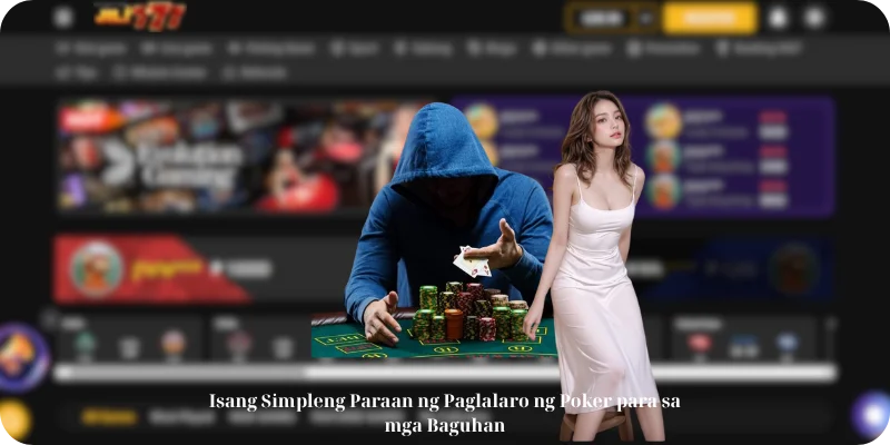 Isang Simpleng Paraan ng Paglalaro ng Poker para sa mga Baguhan