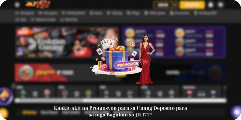 Kaakit-akit na Promosyon para sa Unang Deposito para sa mga Baguhan sa JILI777