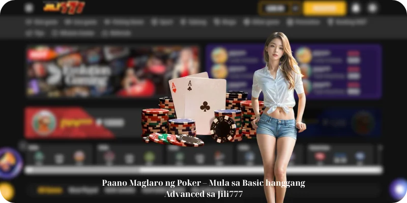 Paano Maglaro ng Poker – Mula sa Basic hanggang Advanced sa Jili777
