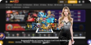 Pagpapakilala sa Larong Dragon God Fish Shooting ng Jili777