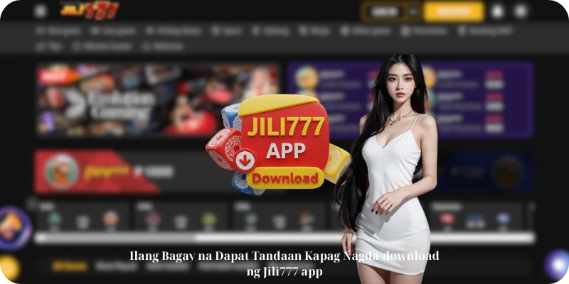 Ilang Bagay na Dapat Tandaan Kapag Nagda-download ng Jili777 app