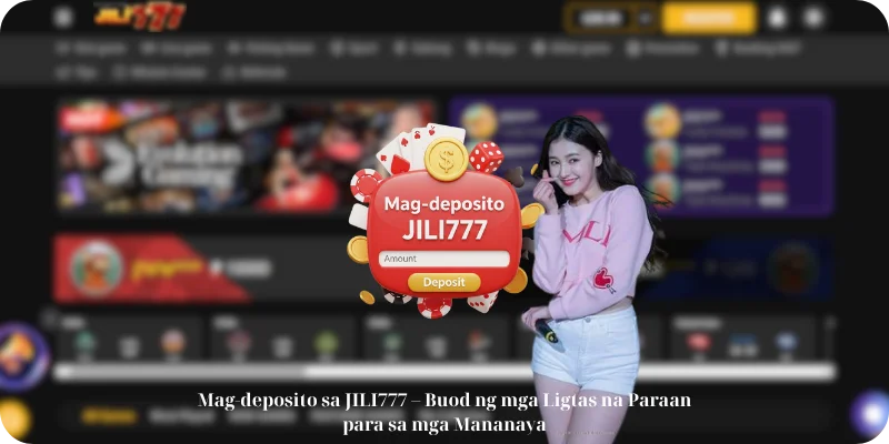 Mag-deposito sa JILI777 – Buod ng mga Ligtas na Paraan para sa mga Mananaya