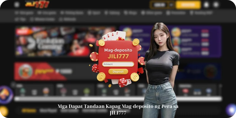 Mga Dapat Tandaan Kapag Mag-deposito ng Pera sa JILI777