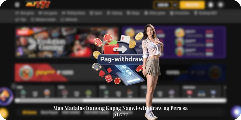 Mga Madalas Itanong Kapag Nagwi-withdraw ng Pera sa Jili777