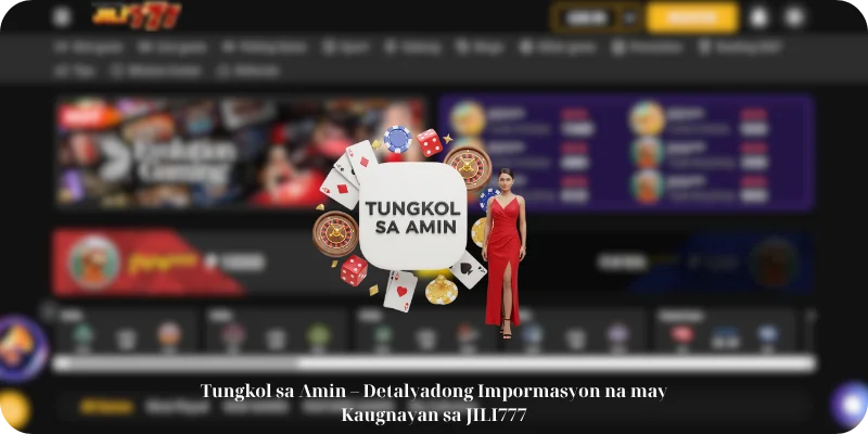 Tungkol sa Amin – Detalyadong Impormasyon na may Kaugnayan sa JILI777
